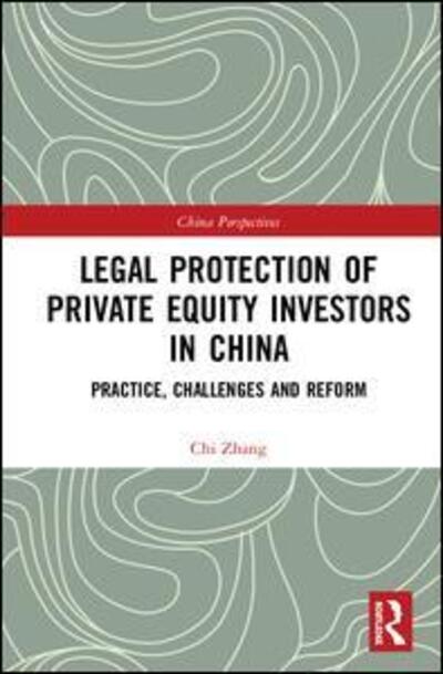 Cover for Chi Zhang · Legal Protection of Private Equity Investors in China: Practice, Challenges and Reform - China Perspectives (Hardcover Book) (2019)