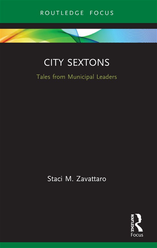 Cover for Zavattaro, Staci M. (University of Central Florida, USA) · City Sextons: Tales from Municipal Leaders - Routledge Research in Public Administration and Public Policy (Taschenbuch) (2022)