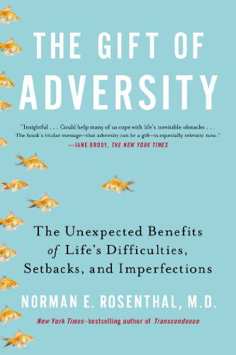 Gift of Adversity: The Unexpected Benefits of Life's Difficulties, Setbacks, and Imperfections - Rosenthal, Norman E. (Norman E. Rosenthal) - Books - Tarcher/Putnam,US - 9780399168857 - September 4, 2014
