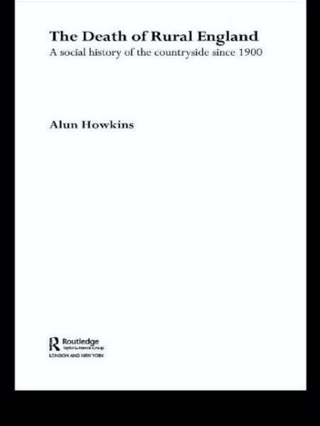 Cover for Howkins, Alun (University of Sussex, UK) · The Death of Rural England: A Social History of the Countryside Since 1900 (Taschenbuch) (2003)