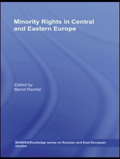 Cover for Rechel Bernd · Minority Rights in Central and Eastern Europe - BASEES / Routledge Series on Russian and East European Studies (Hardcover Book) (2008)