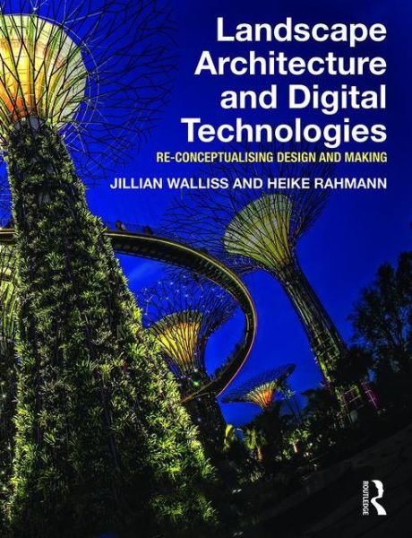 Cover for Walliss, Jillian (Melbourne University) · Landscape Architecture and Digital Technologies: Re-conceptualising design and making (Paperback Book) (2016)