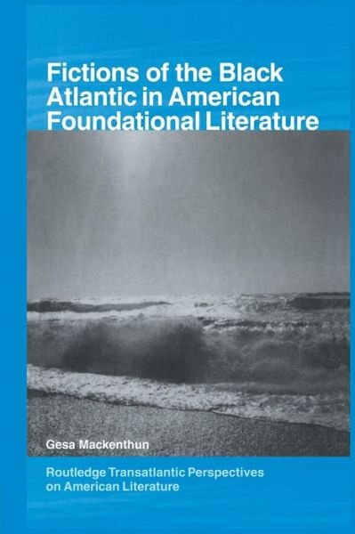 Cover for Gesa Mackenthun · Fictions of the Black Atlantic in American Foundational Literature - Routledge Transnational Perspectives on American Literature (Pocketbok) (2015)