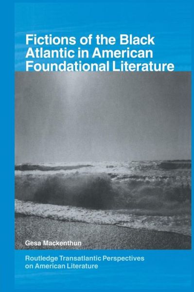 Cover for Gesa Mackenthun · Fictions of the Black Atlantic in American Foundational Literature - Routledge Transnational Perspectives on American Literature (Pocketbok) (2015)