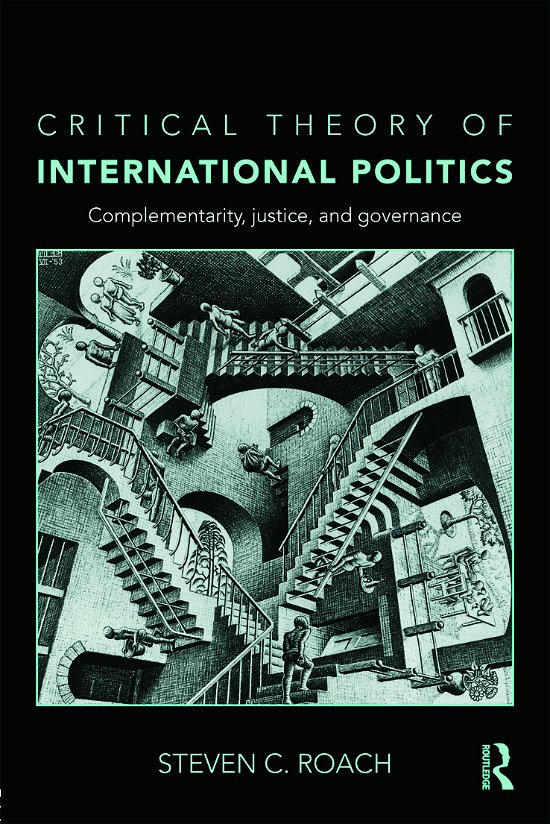 Cover for Steven C. Roach · Critical Theory of International Politics: Complementarity, Justice, and Governance (Taschenbuch) (2010)