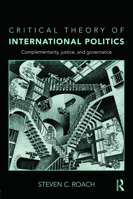 Cover for Steven C. Roach · Critical Theory of International Politics: Complementarity, Justice, and Governance (Pocketbok) (2010)