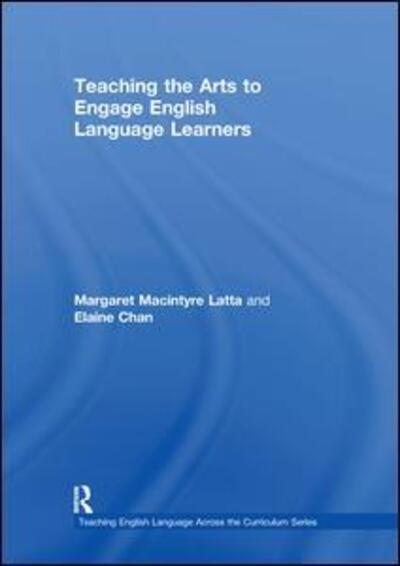 Cover for Latta, Margaret Macintyre (University of Nebraska-Lincoln, USA) · Teaching the Arts to Engage English Language Learners - Teaching English Language Learners across the Curriculum (Hardcover Book) (2010)