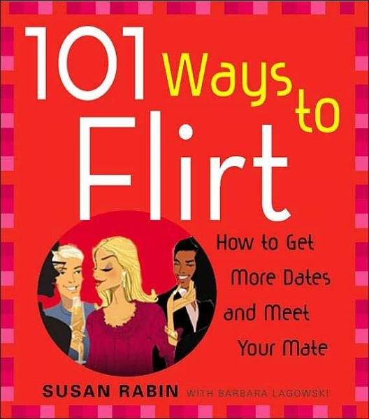 Cover for Susan Rabin · 101 Ways to Flirt: How to Get More Dates and Meet Your Mate (Paperback Book) (1997)