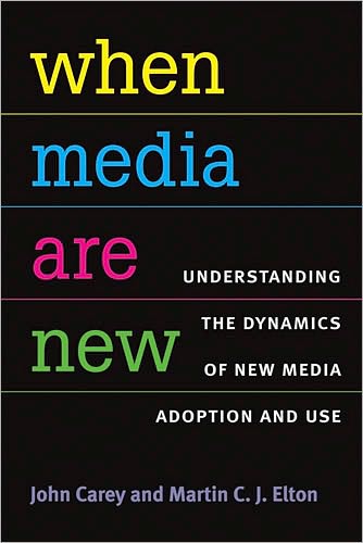 Cover for John Carey · When Media are New: Understanding the Dynamics of New Media Adoption and Use (Paperback Book) (2010)