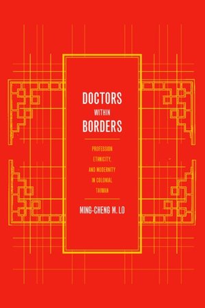 Cover for Ming-cheng Lo · Doctors within Borders: Profession, Ethnicity, and Modernity in Colonial Taiwan - Colonialisms (Paperback Book) (2002)