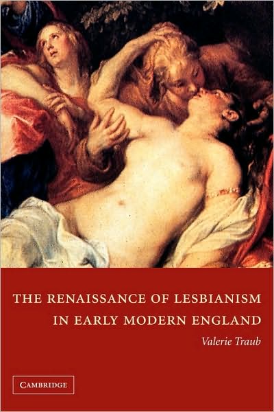 Cover for Traub, Valerie (University of Michigan, Ann Arbor) · The Renaissance of Lesbianism in Early Modern England - Cambridge Studies in Renaissance Literature and Culture (Paperback Bog) (2002)