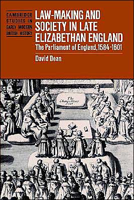 Law-Making and Society in Late Elizabethan England: The Parliament of England, 1584–1601 - Cambridge Studies in Early Modern British History - Dean, David (Carleton University, Ottawa) - Książki - Cambridge University Press - 9780521521857 - 22 sierpnia 2002