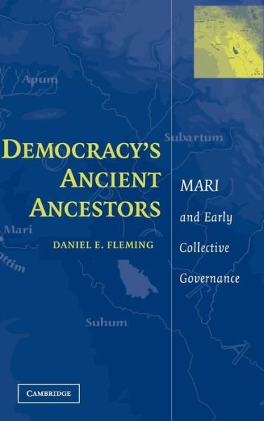 Cover for Fleming, Daniel E. (New York University) · Democracy's Ancient Ancestors: Mari and Early Collective Governance (Hardcover bog) (2004)