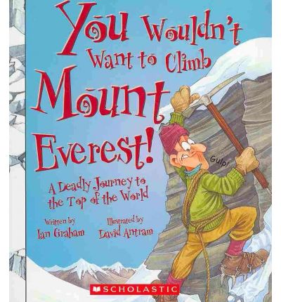 Cover for Ian Graham · You Wouldn't Want to Climb Mount Everest!: a Deadly Journey to the Top of the World (Paperback Book) (2010)