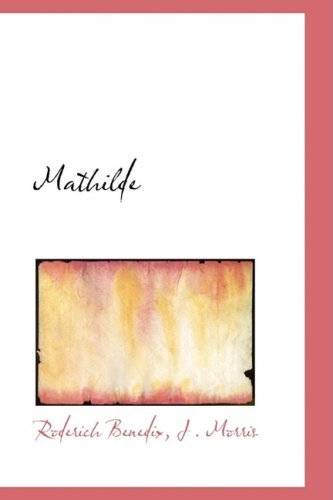 Mathilde - J . Morris Roderich Benedix - Bøker - BiblioLife - 9780554530857 - 21. august 2008