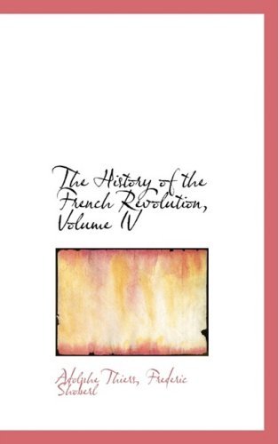 Cover for Adolphe Thiers · The History of the French Revolution, Volume Iv (Hardcover Book) (2008)