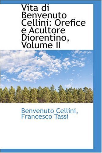 Cover for Benvenuto Cellini · Vita Di Benvenuto Cellini: Orefice E Acultore Diorentino, Volume II (Pocketbok) [Italian edition] (2008)