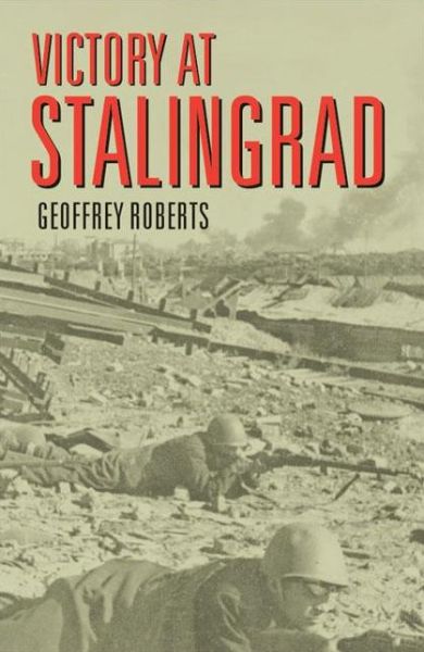 Victory at Stalingrad: The Battle That Changed History - Geoffrey Roberts - Books - Taylor & Francis Ltd - 9780582771857 - November 6, 2002