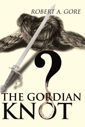Cover for Robert A. Gore · The Gordian Knot (Paperback Book) (2000)