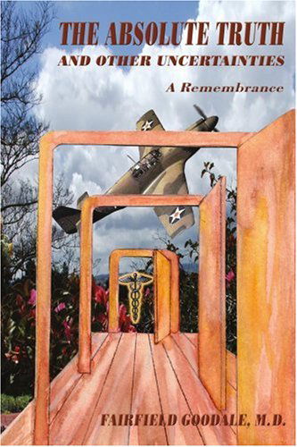 Cover for Fairfield Goodale · The Absolute Truth and Other Uncertainties: a Remembrance (Paperback Book) (2005)