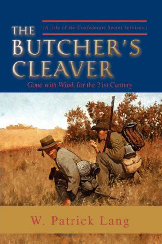 The Butcher's Cleaver: (A Tale of the Confederate Secret Services.) - W. Patrick Lang - Books - iUniverse, Inc. - 9780595711857 - November 13, 2007