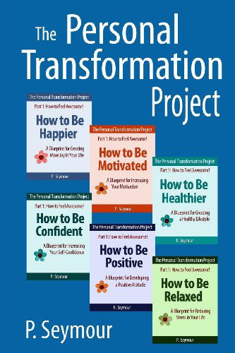 Cover for P. Seymour · The Personal Transformation Project: Part 1 How to Feel Awesome! (How to Be...happier, Motivated, Healthier, Confident, Positive and Relaxed) (Paperback Book) (2013)