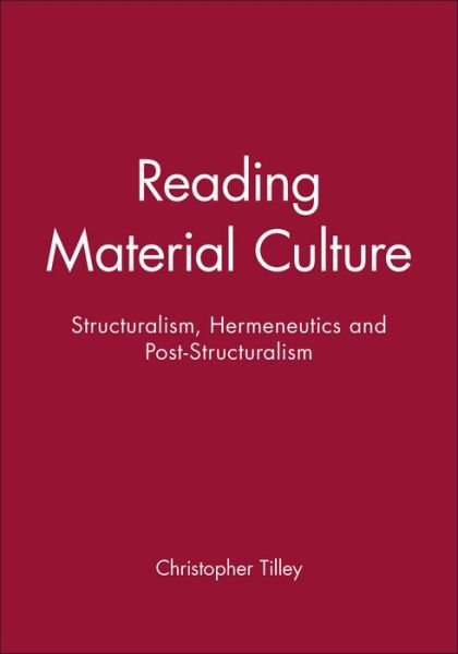 Cover for C Tilley · Reading Material Culture: Structuralism, Hermeneutics and Post-Structuralism (Paperback Book) (1990)