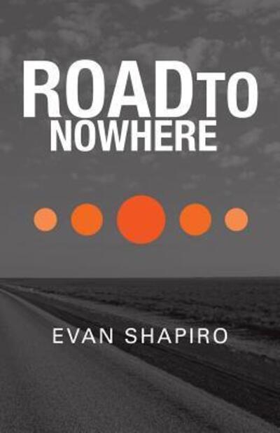 Road to Nowhere - Evan Shapiro - Książki - Cilento Publishing - 9780648239857 - 9 września 2014