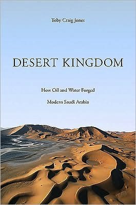 Cover for Toby Craig Jones · Desert Kingdom: How Oil and Water Forged Modern Saudi Arabia (Hardcover Book) (2010)