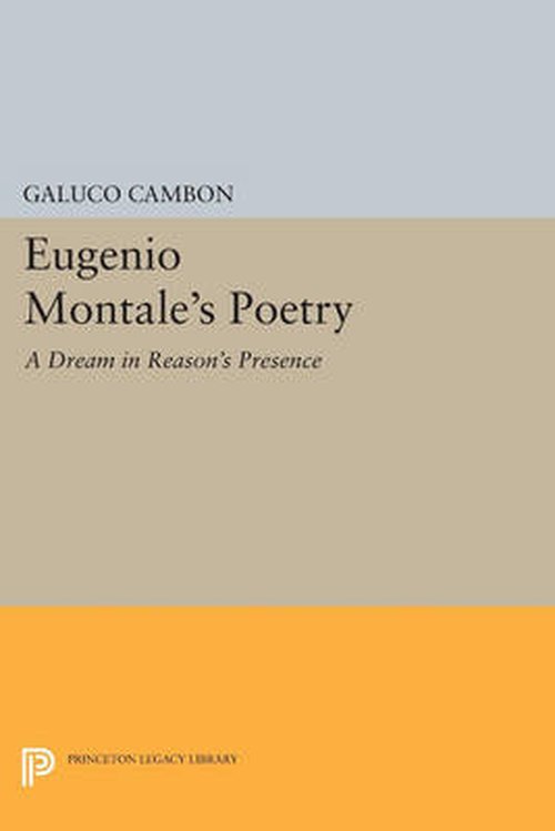 Cover for Glauco Cambon · Eugenio Montale's Poetry: A Dream in Reason's Presence - Princeton Legacy Library (Pocketbok) (2014)