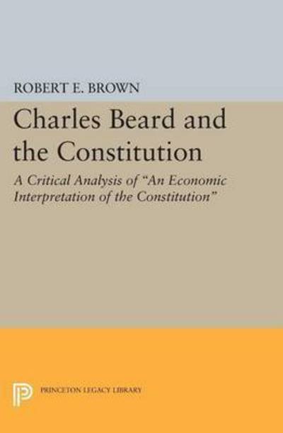 Cover for Robert Eldon Brown · Charles Beard and the Constitution: A Critical Analysis - Princeton Legacy Library (Pocketbok) (2015)