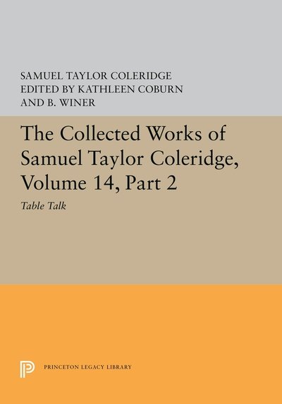 The Collected Works of Samuel Taylor Coleridge, Volume 14: Table Talk, Part II - Princeton Legacy Library - Samuel Taylor Coleridge - Libros - Princeton University Press - 9780691655857 - 6 de agosto de 2019