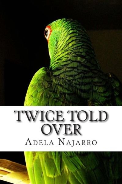 Twice Told over - Adela Najarro - Books - Unsolicited Press - 9780692380857 - March 29, 2015