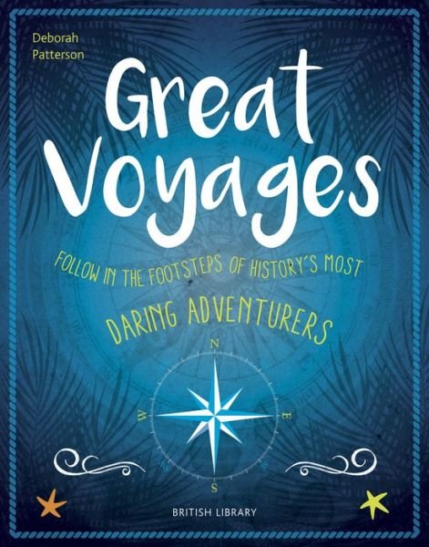 Cover for Deborah Patterson · Great Voyages: Daring Adventurers From James Cook to Gertrude Bell (Hardcover Book) (2018)