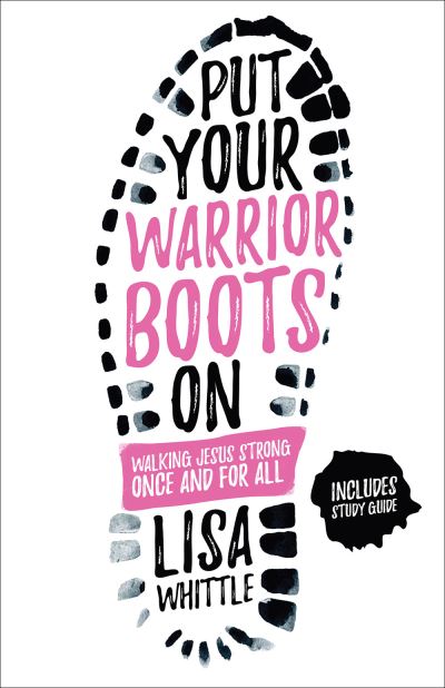 Put Your Warrior Boots On - Lisa Whittle - Books - Harvest House Publishers,U.S. - 9780736969857 - June 1, 2017