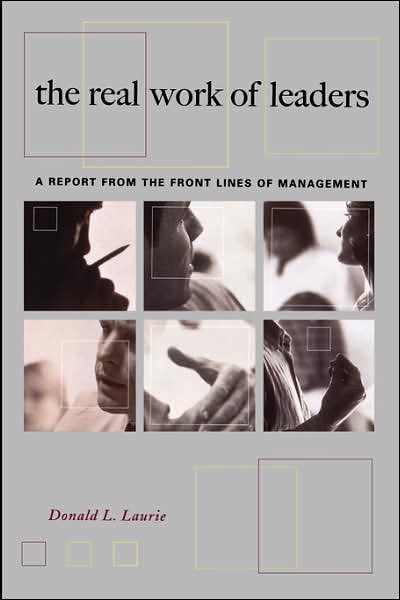 The Real Work Of Leaders: A Report From The Front Lines Of Management - Donald Laurie - Books - INGRAM PUBLISHER SERVICES US - 9780738204857 - August 22, 2001