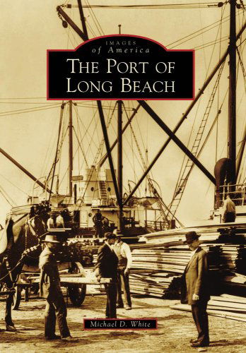 Cover for Michael D. White · Port of Long Beach, Ca (Img) (Images of America) (Paperback Book) (2009)