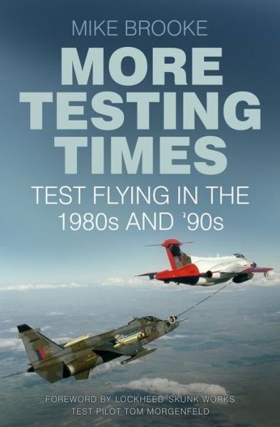 Cover for Wing Commander Mike Brooke · More Testing Times: Test Flying in the 1980s and '90s (Paperback Book) [UK edition] (2017)