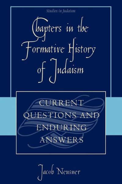 Cover for Jacob Neusner · Chapters in the Formative History of Judaism: Current Questions and Enduring Answers - Studies in Judaism (Paperback Book) (2005)