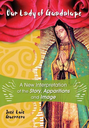 Cover for José Guerrero · Our Lady of Guadalupe: a New Interpretation of the Story, Apparitions, and Image (Paperback Book) (2008)