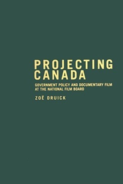 Cover for Zoe Druick · Projecting Canada: Government Policy and Documentary Film at the National Film Board - Arts Insights Series (Hardcover Book) (2007)