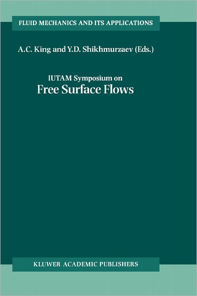 Cover for A C King · IUTAM Symposium on Free Surface Flows: Proceedings of the IUTAM Symposium held in Birmingham, United Kingdom, 10-14 July 2000 - Fluid Mechanics and Its Applications (Hardcover Book) [2001 edition] (2001)