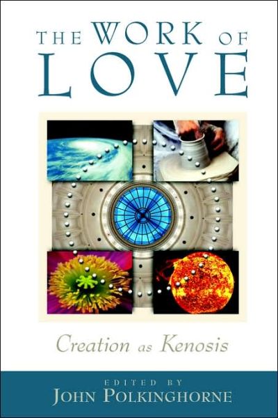 Cover for John C Polkinghorne · The Work of Love: Creation As Kenosis (Taschenbuch) (2001)