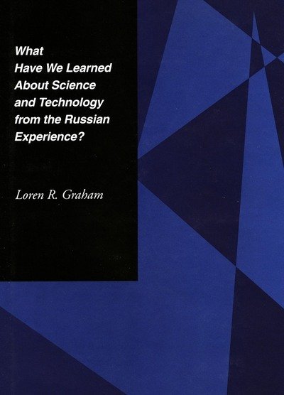 Loren R. Graham · What Have We Learned About Science and Technology from the Russian Experience? (Hardcover Book) (1998)
