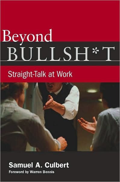 Cover for Culbert, Samuel a (University of California, Los Angeles) · Beyond Bullsh*t: Straight-talk at Work (Gebundenes Buch) (2008)