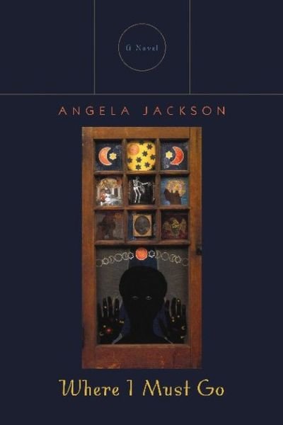 Cover for Angela Jackson · Where I Must Go: A Novel (Hardcover bog) (2009)