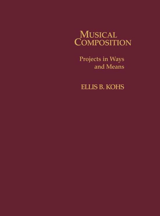 Cover for Ellis B. Kohs · Musical Composition: Projects in Ways and Means (Hardcover Book) (1995)