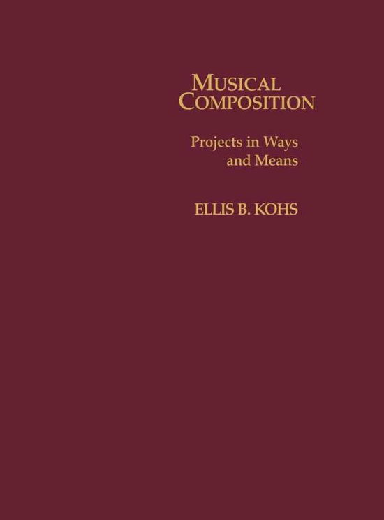 Musical Composition: Projects in Ways and Means - Ellis B. Kohs - Books - Scarecrow Press - 9780810812857 - May 23, 1995