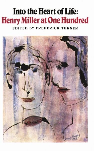 Cover for Frederick Turner · Into the Heart of Life: Henry Miller at One Hundred - New Directions Paperbook (Paperback Bog) (1991)