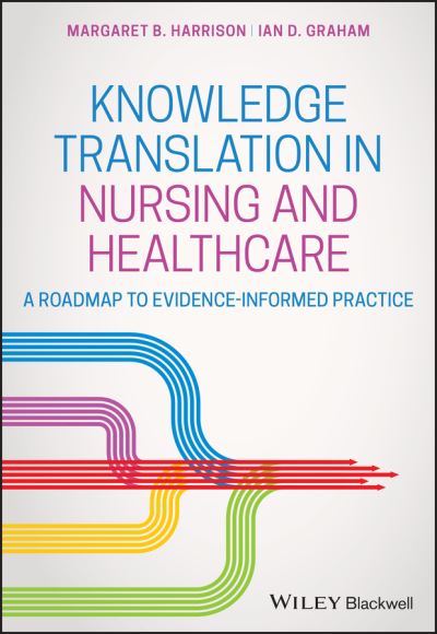 Cover for Harrison, Margaret B. (Queen's University, Canada) · Knowledge Translation in Nursing and Healthcare: A Roadmap to Evidence-informed Practice (Paperback Book) (2021)